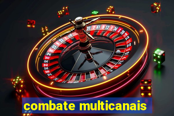 combate multicanais